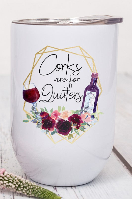 Corks are for Quitters Graphic Wine Tumbler